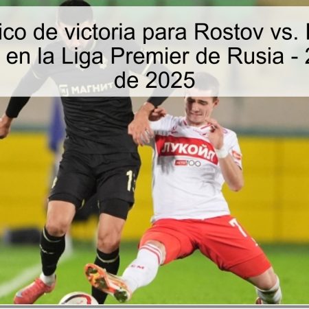 Pronóstico de victoria para Rostov vs. Dynamo Makhachkala en la Liga Premier de Rusia – 25 de octubre de 2025
