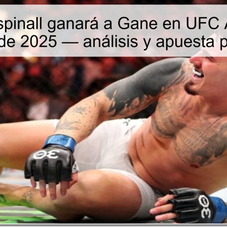 Predicción Aspinall ganará a Gane en UFC Abu Dhabi 25 de octubre de 2025 — análisis y apuesta para apostar