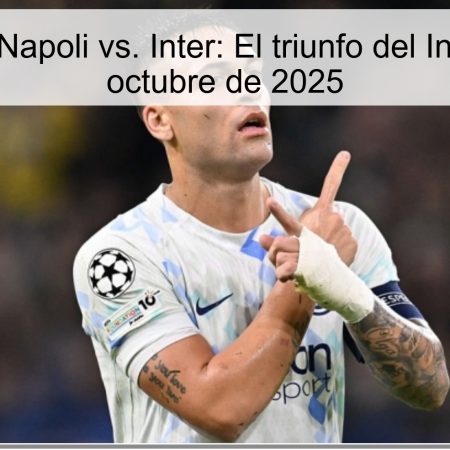 Predicción Napoli vs. Inter: El triunfo del Inter el 25 de octubre de 2025