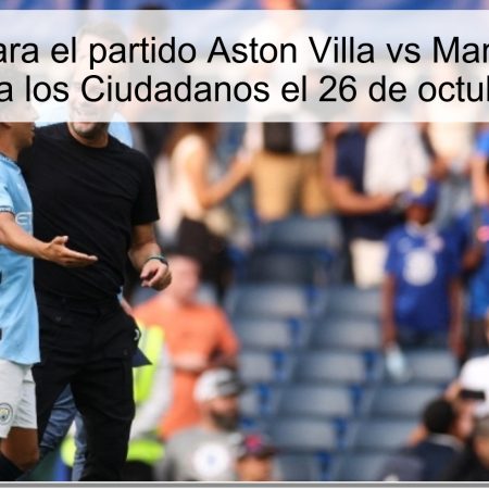Pronóstico para el partido Aston Villa vs Manchester City: Victoria para los Ciudadanos el 26 de octubre de 2025
