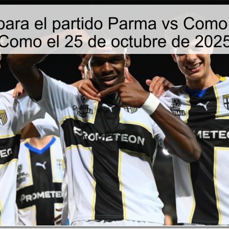 Predicción para el partido Parma vs Como: Victoria de Como el 25 de octubre de 2025