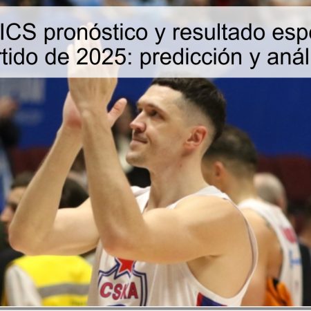 CSKA vs UNICS pronóstico y resultado esperado para el partido de 2025: predicción y análisis