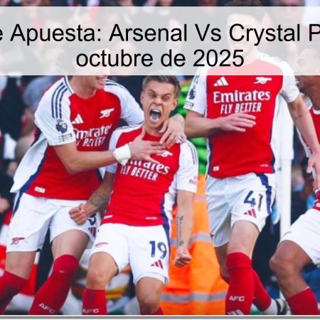 Predicción de Apuesta: Arsenal Vs Crystal Palace – 21 de octubre de 2025