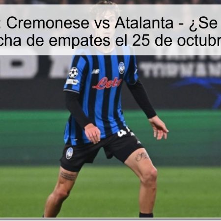 Predicción: Cremonese vs Atalanta – ¿Se romperá la racha de empates el 25 de octubre?