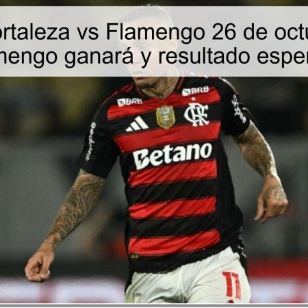 Predicción Fortaleza vs Flamengo 26 de octubre de 2025: Flamengo ganará y resultado esperado