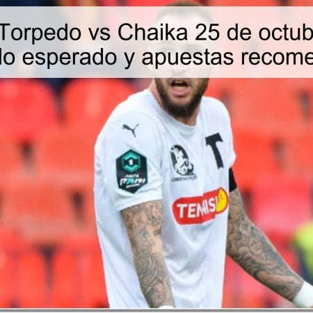 Predicción Torpedo vs Chaika 25 de octubre de 2025: resultado esperado y apuestas recomendadas