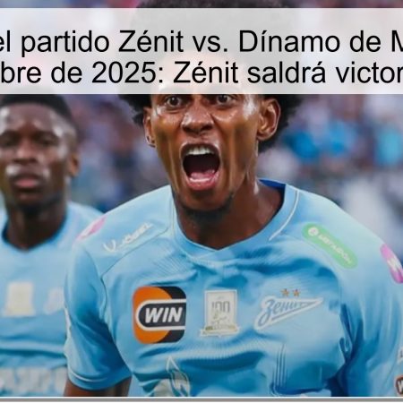 Predicción del partido Zénit vs. Dínamo de Moscú – 26 de octubre de 2025: Zénit saldrá victorioso