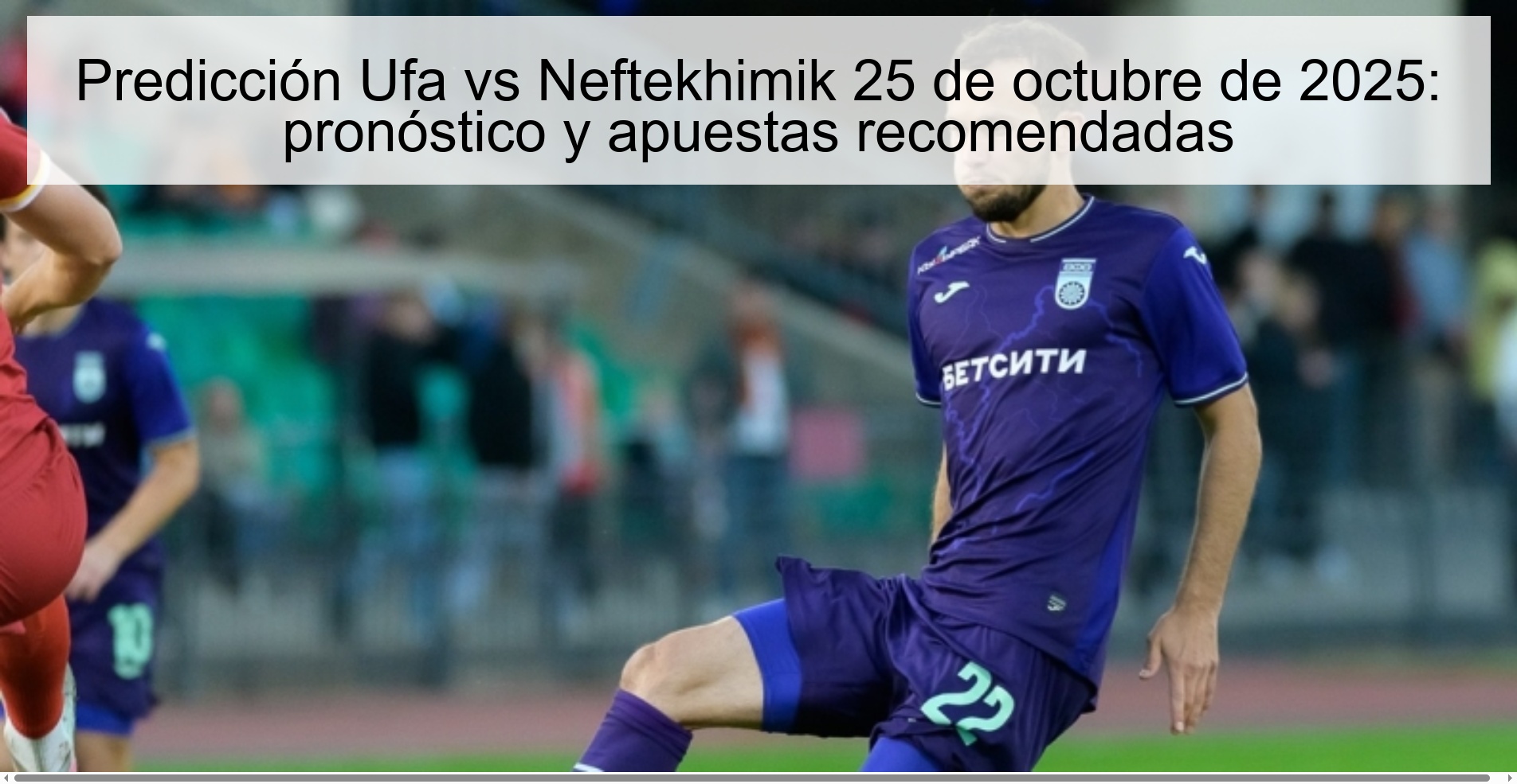 Ufa vs Neftekhimik Prediction October 25, 2025: Prediction and Recommended Bets