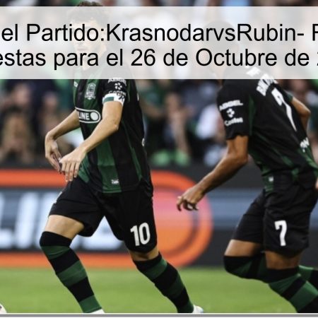 Predicción del Partido:KrasnodarvsRubin- Resultados y Apuestas para el 26 de Octubre de 2025