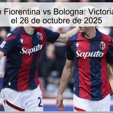 Predicción de Fiorentina vs Bologna: Victoria del Bologna el 26 de octubre de 2025