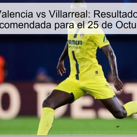 Predicción Valencia vs Villarreal: Resultado Esperado y Apuesta Recomendada para el 25 de Octubre de 2025