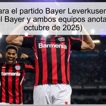 Predicción para el partido Bayer Leverkusen vs Freiburg: Victoria del Bayer y ambos equipos anotarán (26 de octubre de 2025)