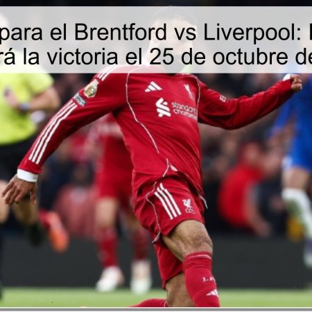 Predicción para el Brentford vs Liverpool: El Liverpool buscará la victoria el 25 de octubre de 2025