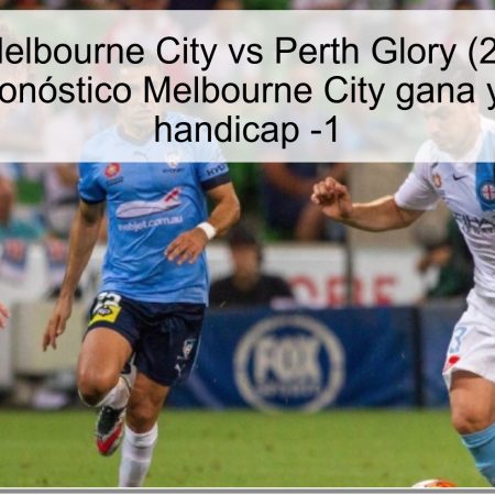 Predicción Melbourne City vs Perth Glory (25 de octubre de 2025): pronóstico Melbourne City gana y apuesta en handicap -1