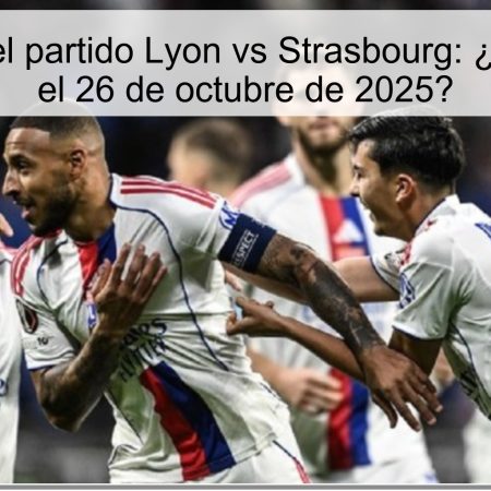 Predicción del partido Lyon vs Strasbourg: ¿Ganará Lyon el 26 de octubre de 2025?