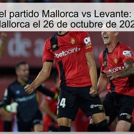 Predicción del partido Mallorca vs Levante: Victoria para Mallorca el 26 de octubre de 2025