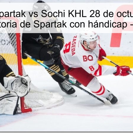 Pronóstico Spartak vs Sochi KHL 28 de octubre de 2025: victoria de Spartak con hándicap -1.5