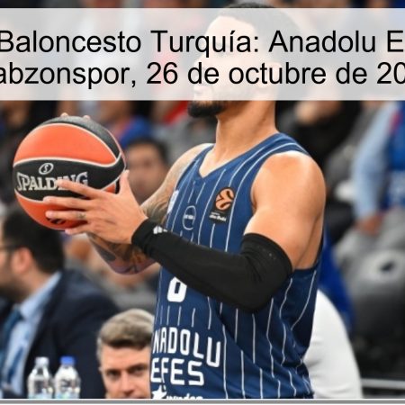 Predicción Baloncesto Turquía: Anadolu Efes vence a Trabzonspor, 26 de octubre de 2025