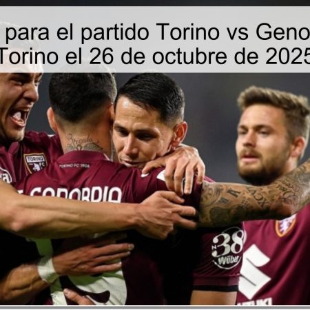 Predicción para el partido Torino vs Genoa: Favorito Torino el 26 de octubre de 2025