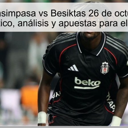Predicción Kasimpasa vs Besiktas 26 de octubre de 2025: pronóstico, análisis y apuestas para el partido
