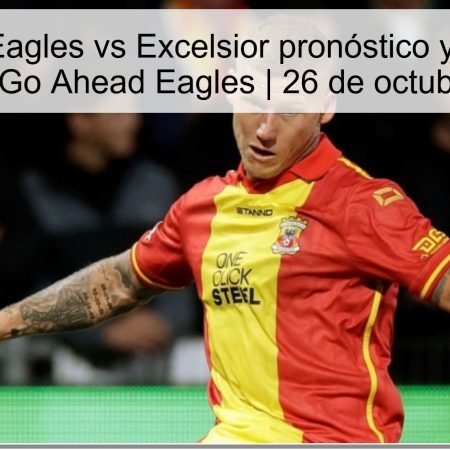 Go Ahead Eagles vs Excelsior pronóstico y predicción: victoria de Go Ahead Eagles | 26 de octubre de 2025