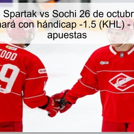 Pronóstico Spartak vs Sochi 26 de octubre de 2025: Spartak ganará con hándicap -1.5 (KHL) – predicción y apuestas