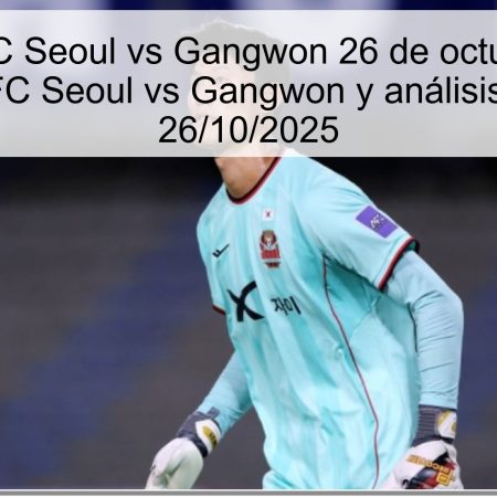 Predicción FC Seoul vs Gangwon 26 de octubre de 2025: pronóstico FC Seoul vs Gangwon y análisis de la fecha 26/10/2025