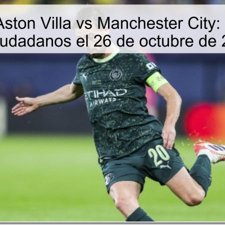 Predicción Aston Villa vs Manchester City: ¿Victoria de los Ciudadanos el 26 de octubre de 2025?