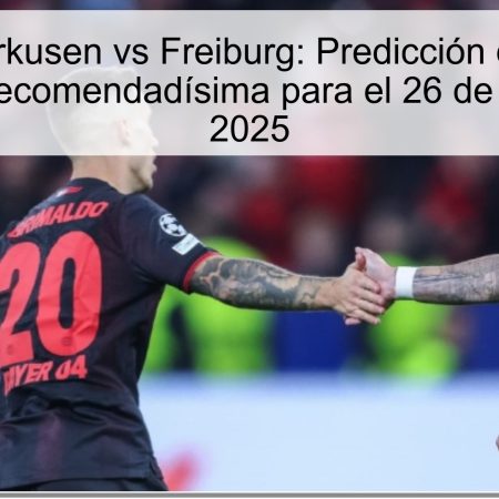 Bayer Leverkusen vs Freiburg: Predicción de Partido y Apuesta Recomendadísima para el 26 de octubre de 2025