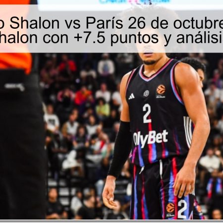 Pronóstico Shalon vs París 26 de octubre de 2025: victoria de Shalon con +7.5 puntos y análisis estratégico