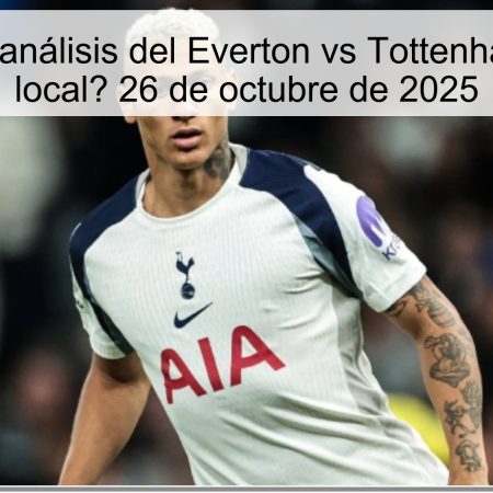 Predicción y análisis del Everton vs Tottenham: ¿Victoria local? 26 de octubre de 2025