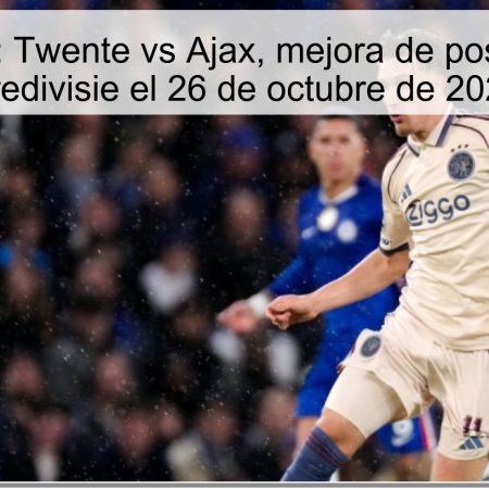 Predicción: Twente vs Ajax, mejora de posición en la Eredivisie el 26 de octubre de 2025