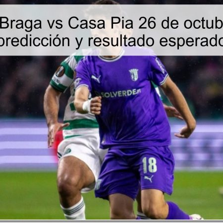 Pronóstico Braga vs Casa Pia 26 de octubre de 2025: predicción y resultado esperado