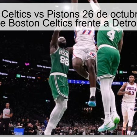 Predicción Celtics vs Pistons 26 de octubre de 2025: victoria de Boston Celtics frente a Detroit Pistons