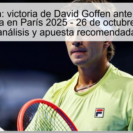 Predicción: victoria de David Goffen ante Francisco Comesana en París 2025 – 26 de octubre de 2025, análisis y apuesta recomendada