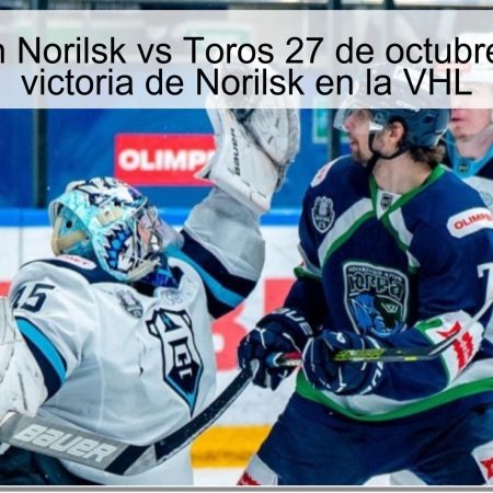 Predicción Norilsk vs Toros 27 de octubre de 2025: victoria de Norilsk en la VHL