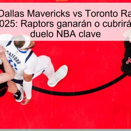 Predicción Dallas Mavericks vs Toronto Raptors 27 de octubre de 2025: Raptors ganarán o cubrirán +1.5 en un duelo NBA clave
