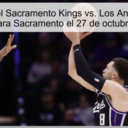 Predicción del Sacramento Kings vs. Los Angeles Lakers: Victoria para Sacramento el 27 de octubre de 2025