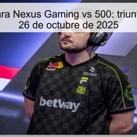 Pronóstico para Nexus Gaming vs 500: triunfo rumanos el 26 de octubre de 2025
