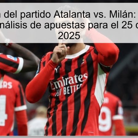 Predicción del partido Atalanta vs. Milán: Resultado esperado y análisis de apuestas para el 25 de octubre de 2025