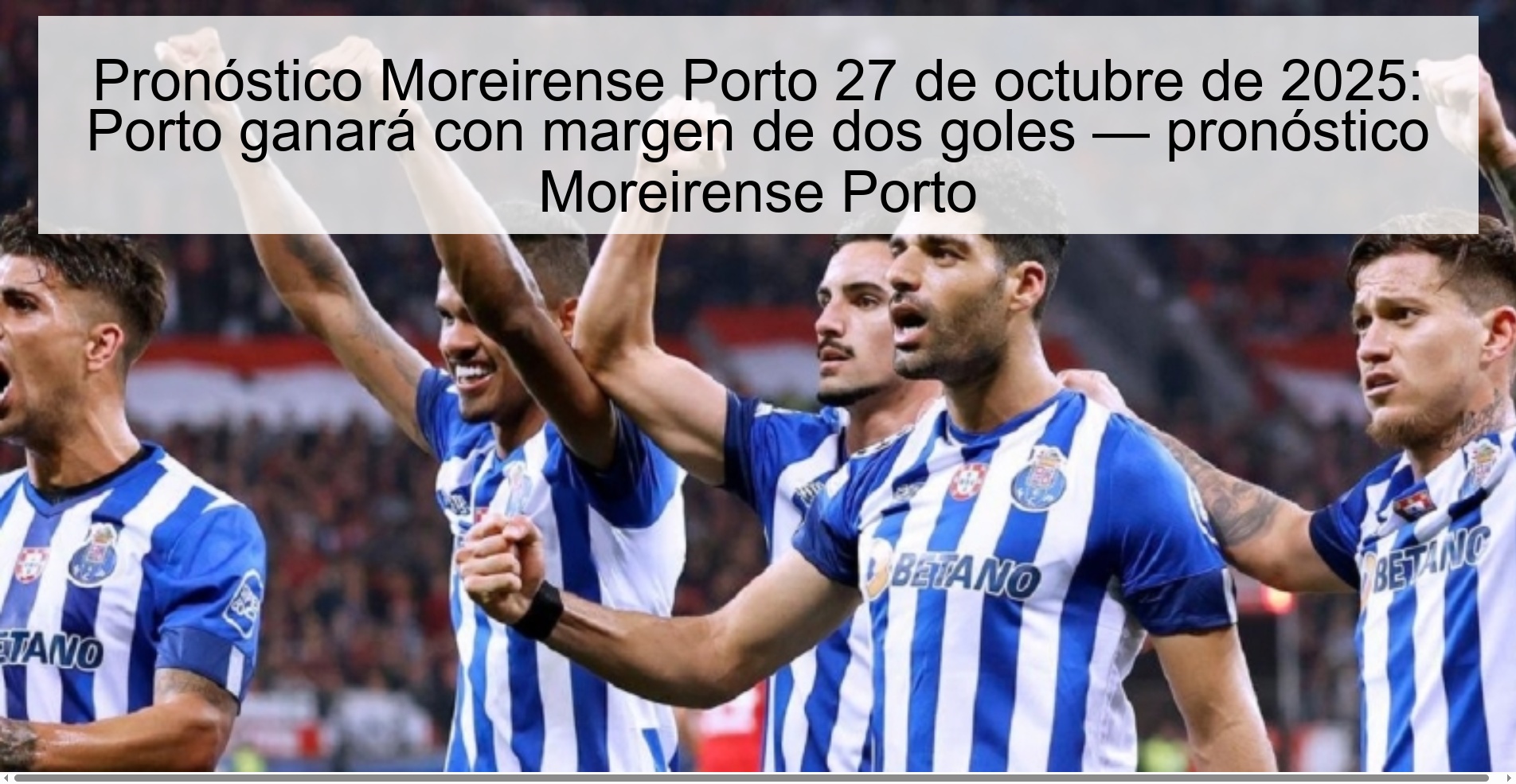 Moreirense Porto Prediction October 27, 2025: Porto will win with a margin of two goals — Moreirense Porto prediction