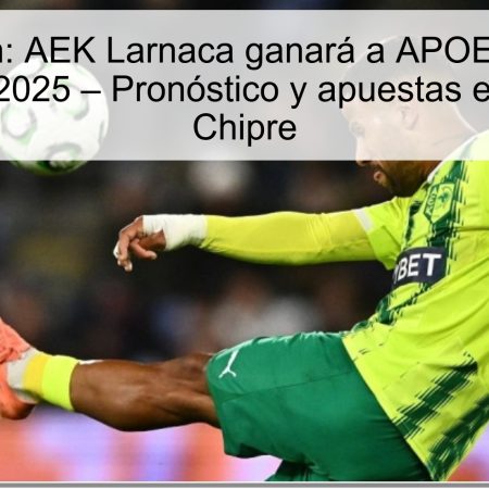 Predicción: AEK Larnaca ganará a APOEL el 27 de octubre de 2025 – Pronóstico y apuestas en la Liga de Chipre