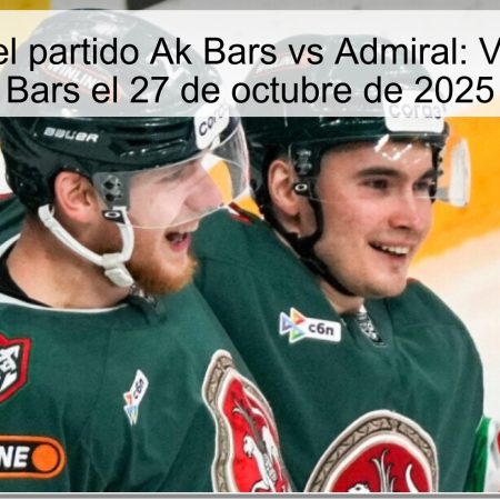 Predicción del partido Ak Bars vs Admiral: Victoria del Ak Bars el 27 de octubre de 2025