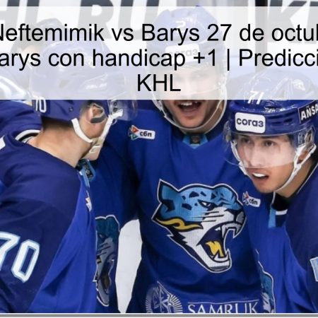 Pronóstico Neftemimik vs Barys 27 de octubre de 2025: victoria de Barys con handicap +1 | Predicción y análisis KHL