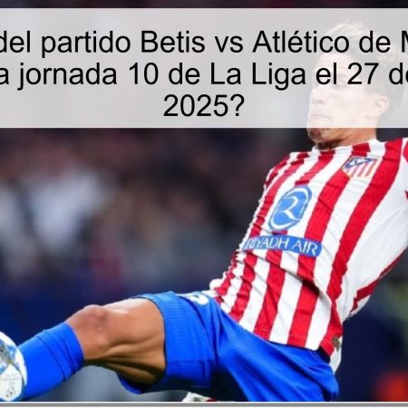 Predicción del partido Betis vs Atlético de Madrid: ¿Un empate en la jornada 10 de La Liga el 27 de octubre de 2025?