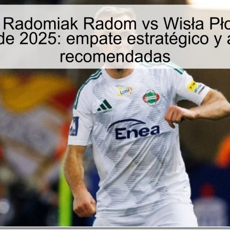 Predicción Radomiak Radom vs Wisła Płock – 27 de octubre de 2025: empate estratégico y apuestas recomendadas