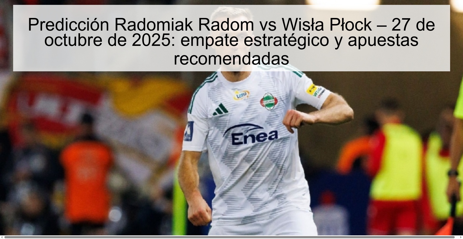 Radomiak Radom vs Wisła Płock Prediction – October 27, 2025: Strategic Draw and Recommended Bets