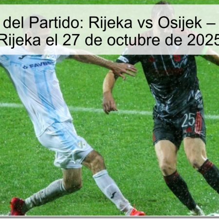 Predicción del Partido: Rijeka vs Osijek – Victoria de Rijeka el 27 de octubre de 2025
