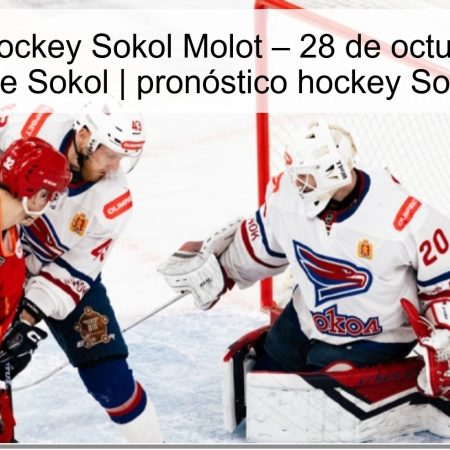 Pronóstico hockey Sokol Molot – 28 de octubre de 2025: victoria de Sokol | pronóstico hockey Sokol Molot