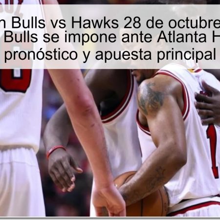 Predicción Bulls vs Hawks 28 de octubre de 2025: Chicago Bulls se impone ante Atlanta Hawks — pronóstico y apuesta principal